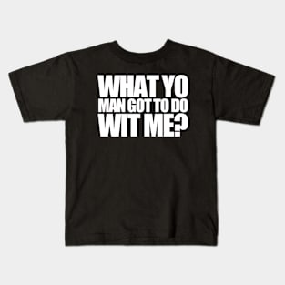 What Yo Man Got To Do With Me? Kids T-Shirt